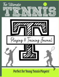 Ultimate Tennis Training and Game Journal (ISBN: 9781922453266)