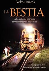 La Bestia, la Tragedia de Migrantes Centroamericanos en Mexico (ISBN: 9781936885084)