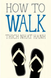 How to Walk - Thich Nhat Hanh (ISBN: 9781937006921)