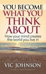 You Become What You Think About - Vic Johnson (ISBN: 9781937918811)