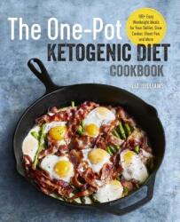 The One Pot Ketogenic Diet Cookbook: 100+ Easy Weeknight Meals for Your Skillet, Slow Cooker, Sheet Pan, and More - Liz Williams (ISBN: 9781939754509)