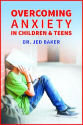 Overcoming Anxiety in Children & Teens - Jed Baker (ISBN: 9781941765142)