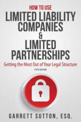 How to Use Limited Liability Companies & Limited Partnerships - Garrett Sutton (ISBN: 9781944194147)
