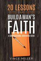 20 Lessons That Build a Man's Faith: A Conversational Mentoring Guide (ISBN: 9781946453952)