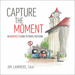 Capture the Moment: An Architect's Guide to Travel Sketching (ISBN: 9781951541279)