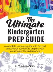 Ultimate Kindergarten Prep Guide - Autumn McKay (ISBN: 9781952016172)