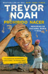 Prohibido Nacer: Memorias de Racismo, Rabia Y Risa. / Born a Crime: Stories from a South African Childhood: Memorias de Racismo, Rabia Y Risa. - Trevor Noah (ISBN: 9781984897534)