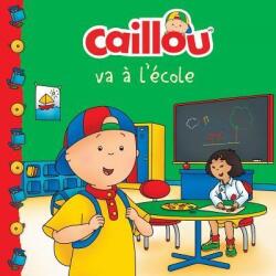 Caillou va a l'ecole (French edition of Caillou Goes to School) - Anne Paradis, Eric Sevigny (ISBN: 9782897183141)