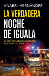 La Verdadera Noche de Iguala / The Real Night of Iguala - Anabel Hernandez (ISBN: 9786073149266)