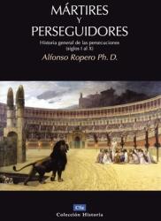 Martires y Perseguidores: Historia General de las Persecusiones (ISBN: 9788482675701)