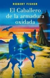 El Caballero De La Armadura Oxidada / the Knight in Rusty Armor - Robert Fisher, Veronica D'ornellas Radziwill, Mario Diniz (ISBN: 9788497772303)