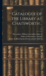 Catalogue of the Library at Chatsworth . . ; v. 4 - William Cavendish Duke of Devonshire, James Phillip Lacaita (ISBN: 9781019475386)