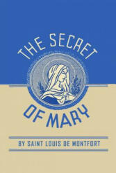 The Secret of Mary - Louis de Montfort, St. Louis de Monfort, Louis-Marie Grignion de Montfort (ISBN: 9781684221349)