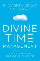 Divine Time Management - Elizabeth Grace Saunders (ISBN: 9781478974369)