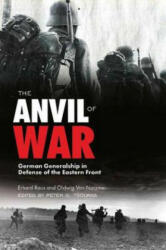 The Anvil of War: German Generalship in Defense of the Eastern Front During World War II - Erhard Rauss, Oldwig Von Natzmer, Peter G. Tsouras (ISBN: 9781634505314)