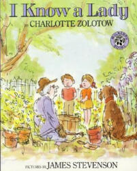 I Know a Lady - Charlotte Zolotow, James Stevenson (ISBN: 9780688115197)