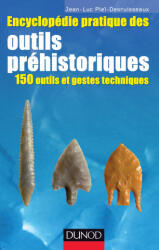 Encyclopédie pratique des Outils préhistoriques - 150 outils et gestes techniques - Jean-Luc Piel-Desruisseaux (ISBN: 9782100556328)