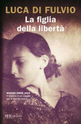 La figlia della liberta' - Luca Di Fulvio (2020)