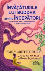 Invataturile lui Buddha pentru Incepatori - Emily Griffith Burke (ISBN: 9786306506644)