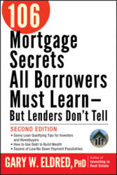 106 Mortgage Secrets All Borrowers Must Learn -- But Lenders Don't Tell - Gary W. Eldred (ISBN: 9780470152867)