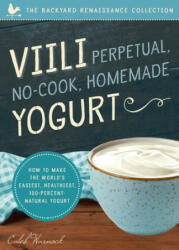 Viili Perpetual No-Cook Homemade Yoghurt - Caleb Warnock (ISBN: 9781942934516)
