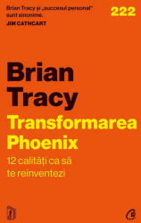 Transformarea Phoenix. 12 calitati ca sa te reinventezi - Brian Tracy (ISBN: 9786064415103)