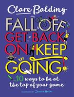 Fall Off Get Back On Keep Going - 10 ways to be at the top of your game! (ISBN: 9781526363411)