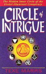Circle of Intrigue: The Hidden Inner Circle of the Global Illuminati Conspiracy - Texe Marrs (ISBN: 9781930004054)