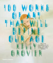100 Works of Art That Will Define Our Age - Kelly Grovier (ISBN: 9780500292204)