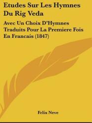 Etudes Sur Les Hymnes Du Rig Veda: Avec Un Choix D'Hymnes Traduits Pour La Premiere Fois En Francais (ISBN: 9781120528681)