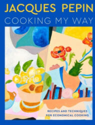 Jacques Pépin Cooking My Way: The Art of Economy - Tom Hopkins (ISBN: 9780358581802)