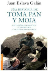 Una historia de toma pan y moja : los espa? oles comiendo, y ayunando, a través de los tiempos - Juan Eslava Galán (ISBN: 9788408185567)