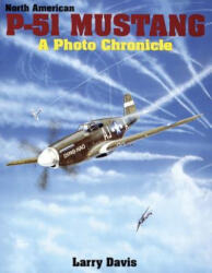 North American P-51 Mustang: a Photo Chronicle - Larry Davis (ISBN: 9780887404115)