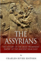 The Assyrians: The History of the Most Prominent Empire of the Ancient Near East - Charles River Editors (ISBN: 9781502392398)