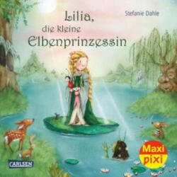 Maxi Pixi 355: Lilia, die kleine Elbenprinzessin - Stefanie Dahle, Stefanie Dahle (2021)