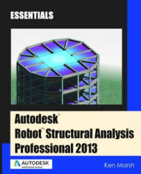 Autodesk Robot Structural Analysis Professional 2013 - Ken Marsh (ISBN: 9780615906669)
