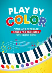 Play by Color: Piano and Keyboard Songs for Beginners with Colored Notes (ISBN: 9789403717241)