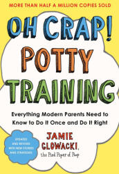 Oh Crap! Potty Training: Everything Modern Parents Need to Know to Do It Once and Do It Right, 2nd Edition (ISBN: 9781668050019)