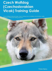 Czech Wolfdog (Czechoslovakian Vlcak) Training Guide Czech Wolfdog Training Includes (ISBN: 9781395863852)