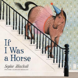 If I Was a Horse - BLACKALL SOPHIE (ISBN: 9780316510981)