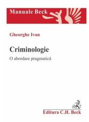 Criminologie. O abordare pragmatica - Gheorghe Ivan (ISBN: 9786061813513)