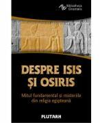 Despre Isis si Osiris. Mitul fundamental si misteriile din religia egipteana - Plutarh (ISBN: 9786303360034)