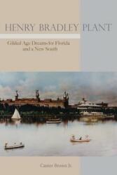 Henry Bradley Plant: Gilded Age Dreams for Florida and a New South (ISBN: 9780817359669)
