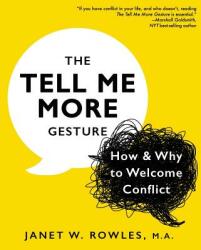 The Tell Me More Gesture: How & Why to Welcome Conflict (ISBN: 9781545627273)