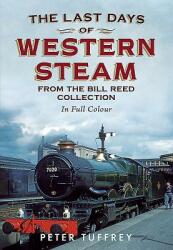 Last Days of Western Steam from the Bill Reed Collection (ISBN: 9781781553015)