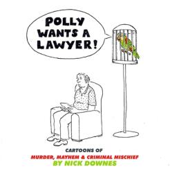 Polly Wants a Lawyer: Cartoons of Murder, Mayhem amp; Criminal Mischief (ISBN: 9781954158146)