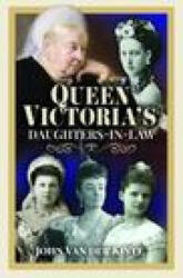 Queen Victoria's Daughters-in-Law - John Van der Kiste (ISBN: 9781399001458)