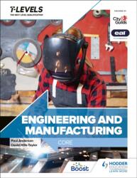 Engineering and Manufacturing T Level: Core - David Hills-Taylor, Andrew Topliss, C. J. Polly Booker (ISBN: 9781398360921)