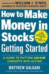 How to Make Money in Stocks Getting Started: A Guide to Putting CAN SLIM Concepts into Action - Matthew Galgani (2013)