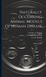 Naturally Occurring Animal Models Of Human Disease: A Bibliography - Gerald a Hegreberg, George a Padgett (2023)